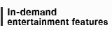 In-demand entertainment features