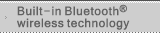 Built-inBluetooth® wireless technology