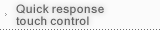 Quickresponse touchcontrol