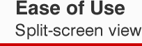 Ease of Use Split-screen view