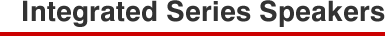 Integrated Series Speakers