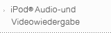 iPod® Audio und videowiedergabe