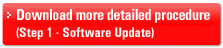 Download more detailed procedure (Step 1 - Software Update)